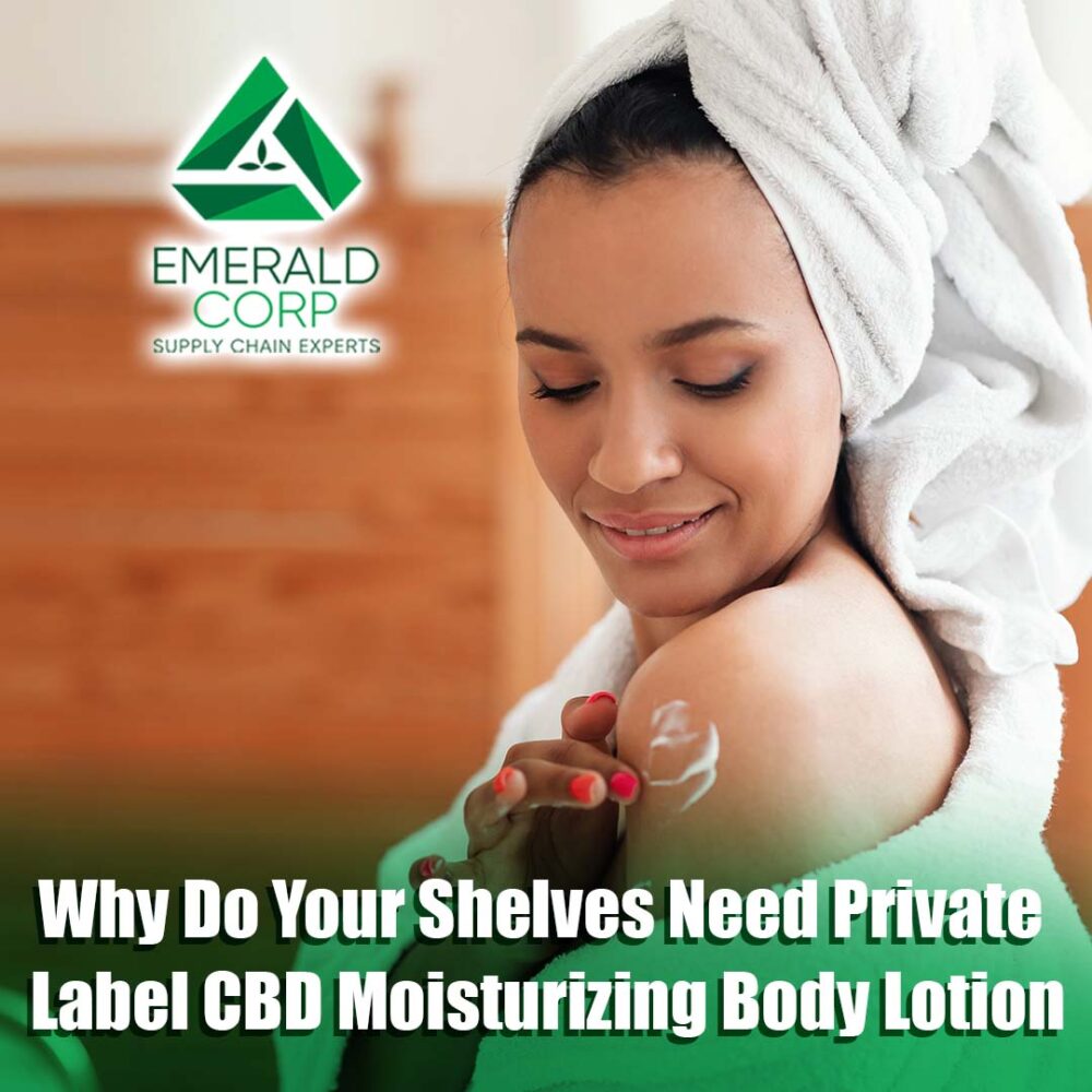 Why Do Your Shelves Need Private Label CBD Moisturizing Body Lotion